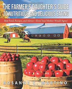 portada The Farmer's Daughter's Guide to Nutritious and Delicious Eating: Best Food, Recipes, and Advice-Even Your Mother Would Agree!