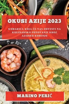 portada Okusi Azije 2023: Kuharica koja ce vas odvesti na kulinarsko putovanje kroz azijsku kuhinju (en Croacia)