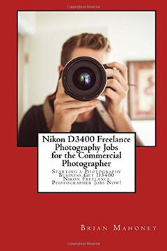 portada Nikon D3400 Freelance Photography Jobs for the Commercial Photographer: Starting a Photography Business Get D3400 Nikon Freelance Photographer Jobs Now!