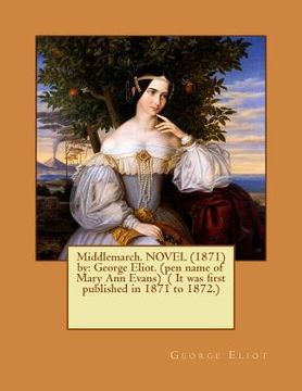 portada Middlemarch. NOVEL (1871) by: George Eliot. (pen name of Mary Ann Evans) ( It was first published in 1871 to 1872.) (en Inglés)