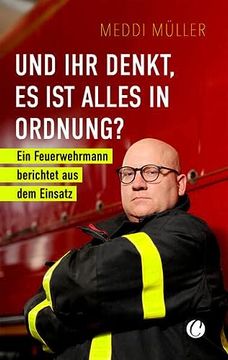 portada Und ihr Denkt, es ist Alles in Ordnung? Ein Feuerwehrmann Berichtet aus dem Einsatz (in German)