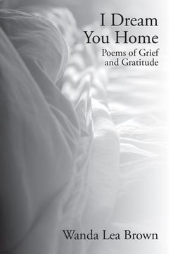 I Dream You Home: Poems of Grief and Gratitude (en Inglés)