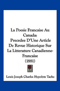 portada La Poesie Francaise Au Canada: Precedee D'Une Article De Revue Historique Sur La Litterature Canadienne-Francaise (1881) (en Francés)