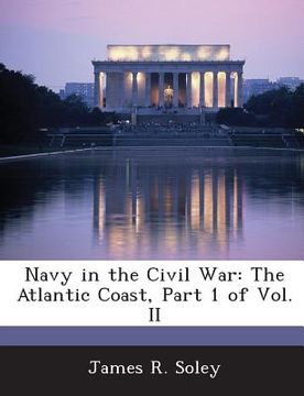 portada Navy in the Civil War: The Atlantic Coast, Part 1 of Vol. II (en Inglés)