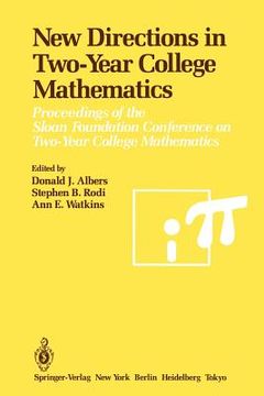 portada new directions in two-year college mathematics: proceedings of the sloan foundation conference on two-year college mathematics, held july 11 14 at men (en Inglés)