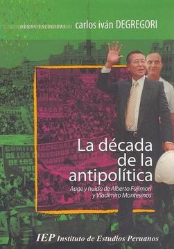 portada La Década de la Antipolítica. Auge y Huida de Alberto Fujimori y Vladimiro Montesinos.