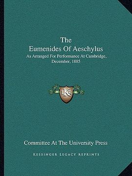 portada the eumenides of aeschylus: as arranged for performance at cambridge, december, 1885 (en Inglés)