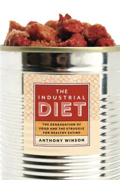 portada The Industrial Diet: The Degradation of Food and the Struggle for Healthy Eating