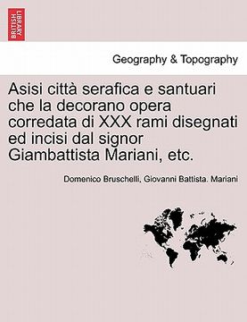 portada Asisi Citt Serafica E Santuari Che La Decorano Opera Corredata Di XXX Rami Disegnati Ed Incisi Dal Signor Giambattista Mariani, Etc. (en Italiano)