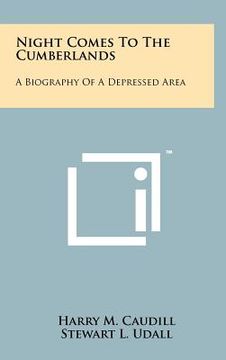 portada night comes to the cumberlands: a biography of a depressed area (en Inglés)