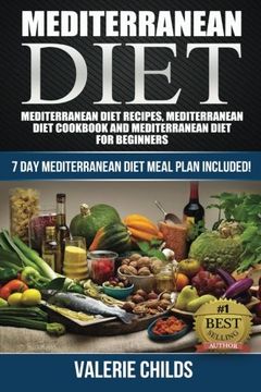 portada Mediterranean Diet: Mediterranean Diet Recipes, Mediterranean Diet Cookbook and Mediterranean Diet Guide for Beginners!! 7 DAY MEDITERRANEAN DIET MEAL ... POWER OF THE MEDITERRANEAN DIET!) (Volume 1) (en Inglés)