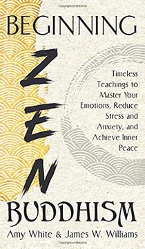 portada Beginning zen Buddhism: Timeless Teachings to Master Your Emotions, Reduce Stress and Anxiety, and Achieve Inner Peace (3) (Mindfulness and Minimalism) (en Inglés)