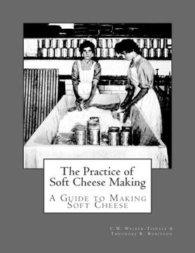 portada The Practice of Soft Cheese Making: A Guide to Making Soft Cheese