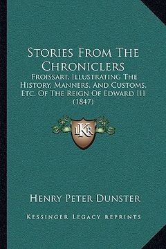 portada stories from the chroniclers: froissart, illustrating the history, manners, and customs, efroissart, illustrating the history, manners, and customs,
