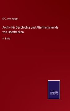 portada Archiv für Geschichte und Alterthumskunde von Oberfranken: 8. Band (in German)