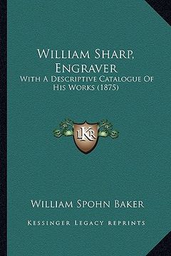 portada william sharp, engraver: with a descriptive catalogue of his works (1875) (in English)