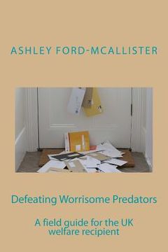 portada Defeating Worrisome Predators: A field guide for the UK welfare recipient (en Inglés)