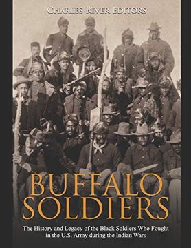 portada Buffalo Soldiers: The History and Legacy of the Black Soldiers who Fought in the U. So Army During the Indian Wars (in English)