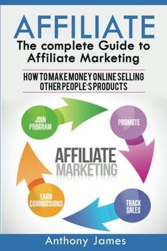 portada Affiliate: The Complete Guide to Affiliate Marketing (How to Make Money Online Selling Other People's Products)