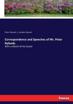 portada Correspondence and Speeches of Mr. Peter Rylands: With a Sketch of his Career