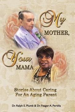 portada My Mother, Your Mama: Stories About Caring for an Aging Parent (en Inglés)
