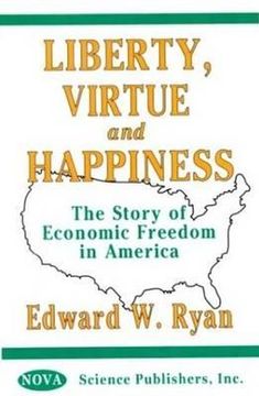 portada liberty, virtue, and happiness: the story of economic freedom in america