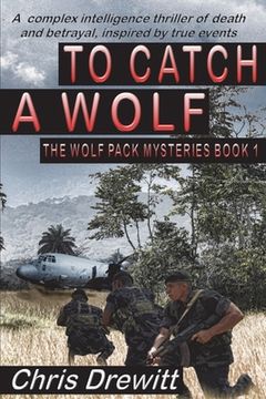 portada To Catch A Wolf: A complex intelligence thriller of death and betrayal, inspired by true events (en Inglés)
