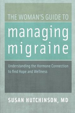 portada The Woman's Guide to Managing Migraine: Understanding the Hormone Connection to Find Hope and Wellness (in English)