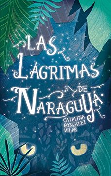 Las Lágrimas De Naraguyá (gran Angular, Band 331) (in Spanish)