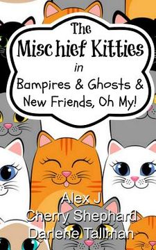 portada The Mischief Kitties in Bampires & Ghosts & New Friends, Oh My! (in English)