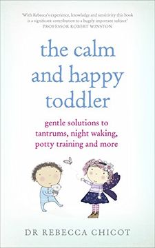 portada The Calm and Happy Toddler: Gentle Solutions to Tantrums, Night Waking, Potty Training and More
