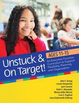 portada Unstuck and on Target! Ages 11-15: An Executive Function Curriculum to Support Flexibility, Planning, and Organization (en Inglés)