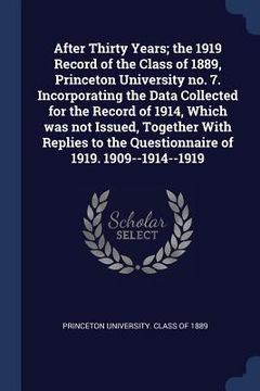 portada After Thirty Years; the 1919 Record of the Class of 1889, Princeton University no. 7. Incorporating the Data Collected for the Record of 1914, Which w (in English)