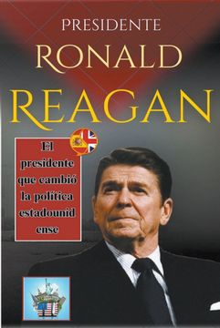 portada Presidente Ronald Reagan: El presidente que cambió la política estadounidense