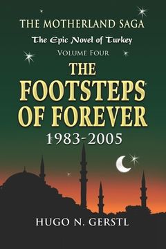 portada The Footsteps of Forever: 1983 - 2005, Volume Four - The Motherland Saga: The Epic Novel of Turkey (en Inglés)