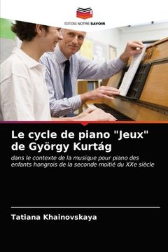portada Le cycle de piano "Jeux" de György Kurtág (en Francés)