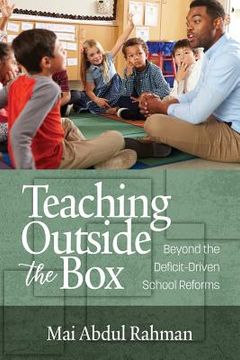 portada Teaching Outside the Box: Beyond the Deficit Driven School Reforms (en Inglés)