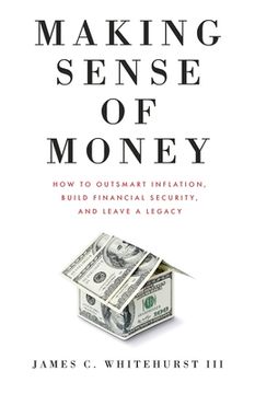 portada Making Sense of Money: How to Outsmart Inflation, Build Financial Security, and Leave a Legacy (en Inglés)