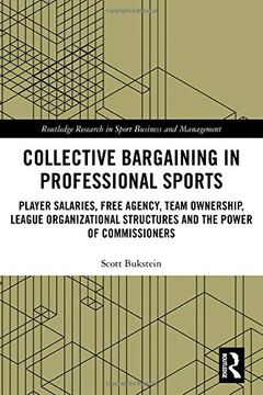 portada Collective Bargaining in Professional Sports: Player Salaries, Free Agency, Team Ownership, League Organizational Structures and the Power of Commissi (en Inglés)