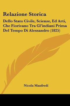 portada Relazione Storica: Dello Stato Civile, Scienze, Ed Arti, Che Fiorivano Tra Gl'indiani Prima Del Tempo Di Alessandro (1825) (en Italiano)