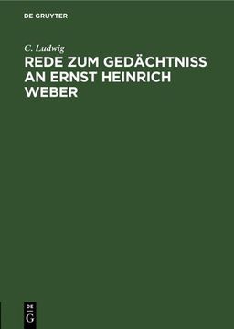 portada Rede zum Gedächtniss an Ernst Heinrich Weber: Gehalten im Namen der Medicinischen Facultät am 24. Februar 1878 in der Akademischen Aula zu Leipzig (en Alemán)