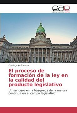 portada El proceso de formación de la ley en la calidad del producto legislativo: Un sendero en la búsqueda de la mejora continua en el campo legislativo