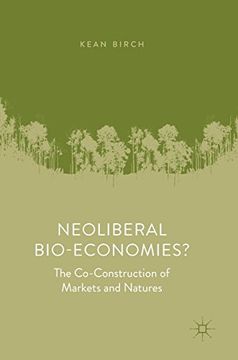 portada Neoliberal Bio-Economies?: The Co-Construction of Markets and Natures (en Inglés)