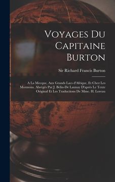 portada Voyages du capitaine Burton; a la Mecque, aux grands lacs d'Afrique, et chez les Mormons. Abrégés par J. Belin-De Launay d'aprés le texte original et (en Francés)