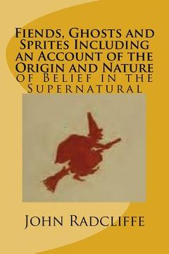 portada Fiends, Ghosts and Sprites Including an Account of the Origin and Nature: of Belief in the Supernatural (en Inglés)