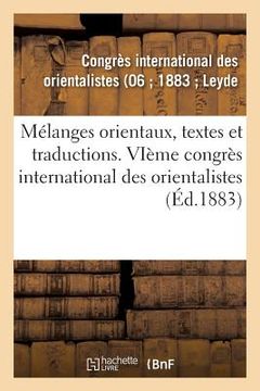 portada Mélanges Orientaux, Textes Et Traductions: Vieme Congrès International Des Orientalistes, Leyde, Septembre 1883 (in French)