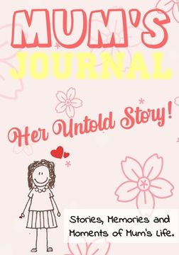 portada Mum's Journal - Her Untold Story: Stories, Memories and Moments of Mum's Life: A Guided Memory Journal 7 x 10 inch (en Inglés)