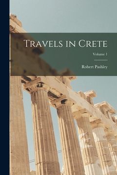 portada Travels in Crete; Volume 1 (en Inglés)