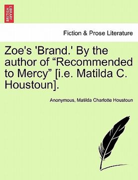 portada zoe's 'brand.' by the author of "recommended to mercy" [i.e. matilda c. houstoun]. (en Inglés)