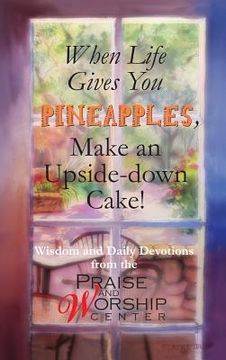 portada When Life Gives You Pineapples, Make an Upside-down Cake! (en Inglés)